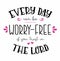 Every Day Can be Worry Free if you Trust in the Lord