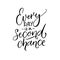 Every day is a second chance. Inspirational quote about life. Black calligraphy isolated on white background.