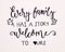 Every family has a story welcome to ours hand Calligraphy