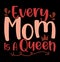 Every Mom Is A Queen, Happy Mother\\\'s Day, Mom Quotes Greeting Vector Arts