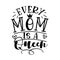 Every Mom Is A Queen - motivational quote for Mother`s Day.