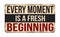 Every moment is a fresh beginning vintage rusty metal sign