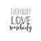 Everybody love somebody. Lettering. Ink illustration. Modern brush calligraphy