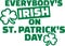 Everybody`s irish on St. Patrick`s Day