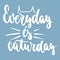 Everyday is caturday - hand drawn lettering phrase for animal lovers on the blue background. Fun brush ink vector