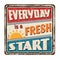 Everyday is a fresh start vintage rusty metal sign