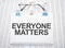 Everyone Matters text written on paper with pen and glasses