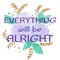 Everything will be alright. Typography. Floral background. Purple flowers. White background. Quotes. Life