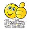 `Everything will be fine` - calligraphy text, ok positive quotes, funny smiley smiling face doing OK hand sign. Cute Smiley 2024