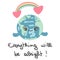 Everything will be ok hand drawn lettering text with colorful rainbow and cartoon character planet earth