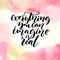 Everything you can imagine is real. Inspiration saying about life, calligraphy at pink watercolor texture. Vector design