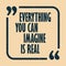 Everything you can imagine is real Inspirational motivational quote Vector illustration