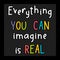 Everything you can imagine is real. Inspirational quote. Lettering. Motivational poster. Phrase