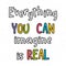 Everything you can imagine is real. Motivational poster. Phrase. Inspirational quote. Lettering