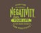 Everytime you subtract negativity from your life, you make room for positivity