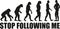 Evolution Stop following me