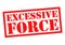 EXCESSIVE FORCE