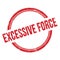 EXCESSIVE FORCE text written on red grungy round stamp