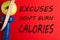 Excuses Don`t Burn Calories