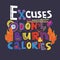 Excuses don`t burn calories - creative motivational hand drawn quote, vector illustration.