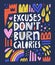 Excuses dont burn calories hand drawn lettering