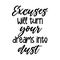 Excuses will turn your dreams into dust Motivation saying