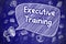 Executive Training - Doodle Illustration on Blue Chalkboard.