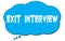 EXIT  INTERVIEW text written on a blue thought bubble