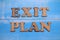 Exit plan, text words typography written on wooden background, life and business motivational inspirational