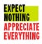 Expect Nothing And Appreciate Everything motivation quote