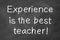 Experience is the best teacher