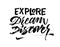 Explore dream discover. Travel phrase brush lettering. Inspirational quote. Vector Ink illustration.