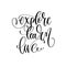 Explore learn live - hand lettering inscription text