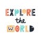 Explore the world - cute and fun colorful hand drawn lettering for kids print. Vector illustration