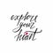 Explore your heart postcard. Hand drawn positive phrase. Ink illustration. Unique typography design element for greeting cards, pr