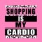 Expression: shopping is my cardio typography, tee shirt graphics