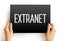 Extranet is a controlled private network that allows access to partners, vendors and suppliers or an authorized set of customers,