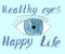 Eye and inscription healthy eyes happy life.