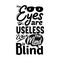 The eyes are useless when the mind is blind. Premium motivational quote. Typography quote. Vector quote with white background