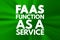 FAAS - Function As A Service acronym, concept background