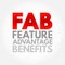 FAB Feature Advantage Benefits - product\\\'s traits, while advantage describes what the product or service does, acronym text