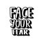 Face your fear quote. Vector text illustration.