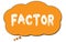FACTOR text written on an orange thought bubble