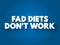 Fad diet - without being a standard dietary recommendation, and often making unreasonable claims for fast weight loss or health