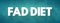 Fad diet - without being a standard dietary recommendation, and often making unreasonable claims for fast weight loss or health