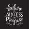 Failure is success in progress, hand drawn typography poster. T shirt hand lettered calligraphic design
