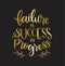 Failure is success in progress, hand drawn typography poster. T shirt hand lettered calligraphic design