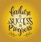 Failure is success in progress, hand drawn typography poster. T shirt hand lettered calligraphic design