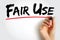 Fair Use - right to use a copyrighted work under certain conditions without permission of the copyright owner, text concept