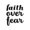 faith over fear black letter quote